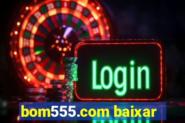 bom555.com baixar